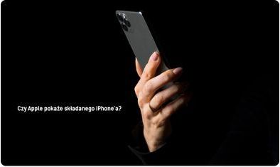 Składany iPhone - wszystko, co wiadomo o pierwszym składanym smartfonie Apple